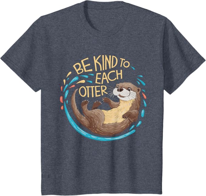 Be Kind to Each Otter T-Shirt